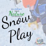 Snow Play Benefits and Ideas for Playing in the Snow